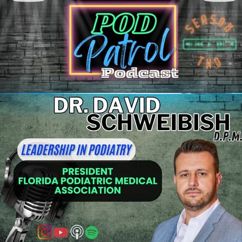 S2.S36 - The Powerful Podiatry Army with Dr. David Schweibish, DPM, President FL Podiatric Med Assoc