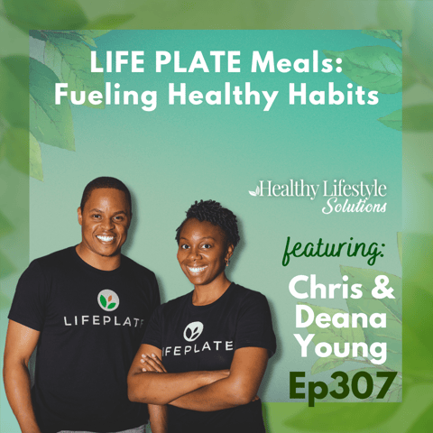 307: Life Plate Meals: Fueling Healthy Habits One Bite at a Time | Chris & Deana Young