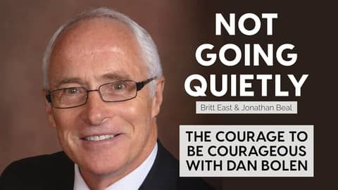 The Courage To Be Courageous with Dan Bolen