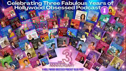 THIRD YEAR ANNIVERSARY: Celebrating Three Fabulous Years of Hollywood Obsessed Podcast - Part 1
