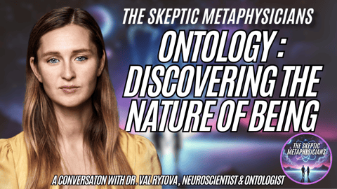 What Does It Really Mean to Be? Exploring Ontology, Neuroplasticity & Spiritual Awakening with Dr. Val Rytova
