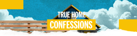 True Home Confessions True Home Confessions