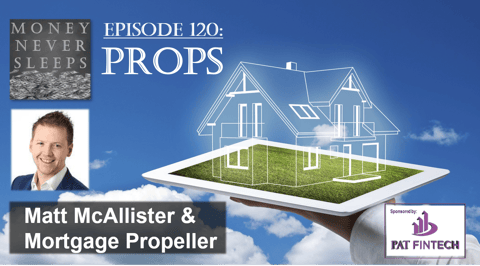 120: Props | Matt McAllister and Mortgage Propeller
