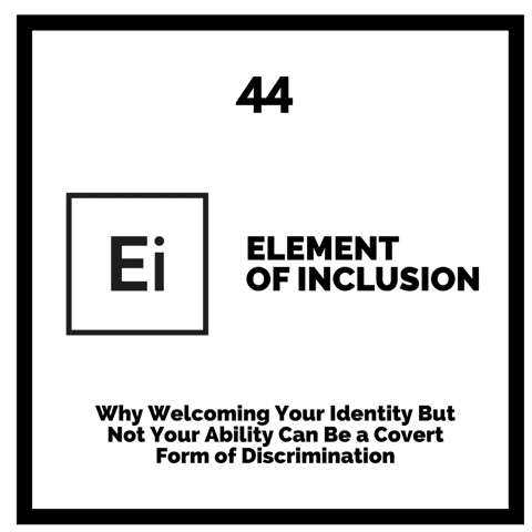 Why Welcoming Your Identity But Not Your Ability Can Be a Covert Form of Discrimination [Research Breakdown]