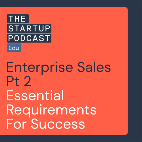 Enterprise Sales, Part 2 - Essential Requirements For Success (Edu)