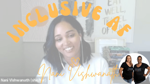 Getting Inclusive AF with Nani Vishwanath