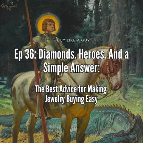 Ep. 36 - Diamonds, Heroes, and A Simple Answer: The Best Advice for Making Jewelry Buying Easy