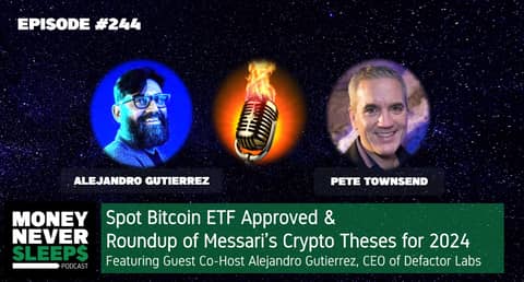 244: Money Talks w/ Alejandro Gutierrez | Spot Bitcoin ETF Approved | Messari’s Crypto Theses 2024 Roundup