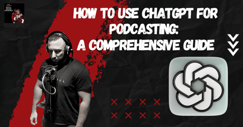 How to Use ChatGPT for Podcasting: A Comprehensive Guide