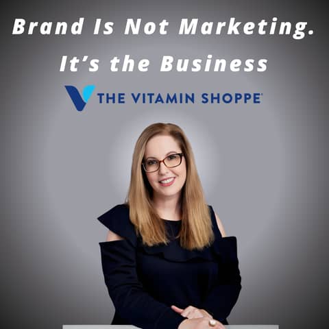 Vitamin Shoppe - Brand Is Not Marketing. It’s the Business