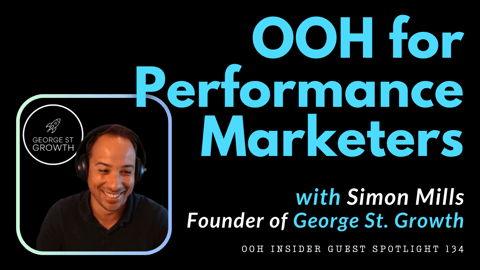Maximizing the Impact of OOH Advertising for Performance Marketers with Simon Mills, Founder of George St. Growth Maximizing the Impact of OOH Advertising for Performance Marketers with Simon Mills, Founder of George St. Growth