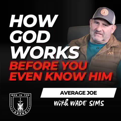 How God Works Before You Even Know Him - Average Joe Conversation w/ Wade Sims EP 951