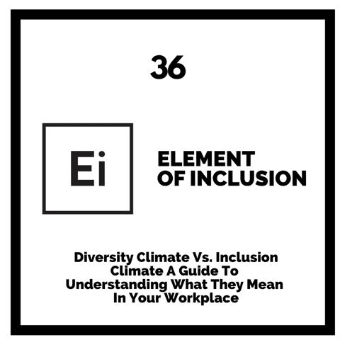 Diversity Climate Vs. Inclusion Climate A Guide To Understanding What They Mean In Your Workplace