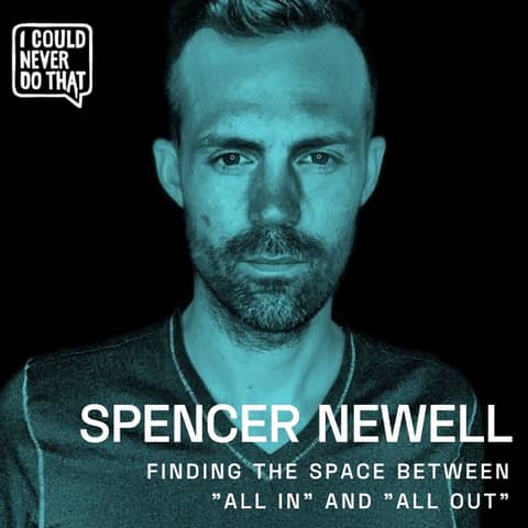 78 Spencer Newell - Finding The Space Between "All In" and "All Out"
