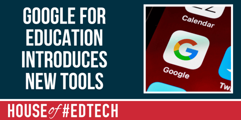 Google for Education Introduces New Tools to Help Teachers Enhance Student Learning in 2023