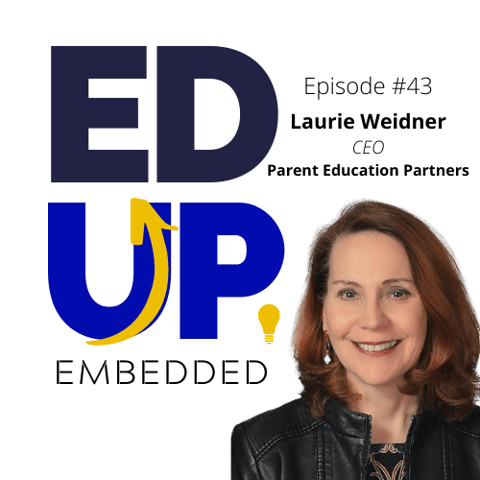 43: BONUS: EdUp Embedded - Higher Education and Partnering with Parents in Student Persistence - with Laurie Weidner, CEO of Parent Education Partners