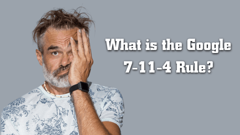 What is the Google 7-11-4 Rule?