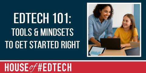 EdTech 101: Tools & Mindsets to Get Started Right