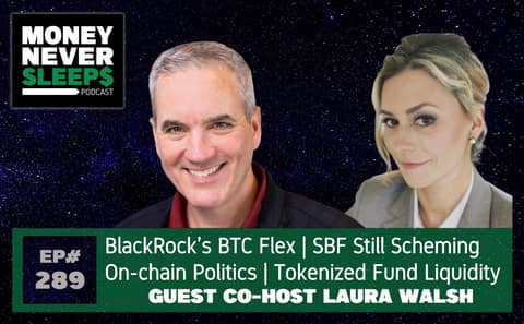 289: BlackRock BTC Flex | On-Chain Politics | Tokenized Fund Liquidity | SBF Still Scheming | Laura Walsh