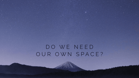 DO WE NEED OUR OWN SPACE?