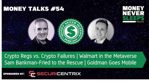 192: MoneyTalks #54 | Crypto Regs vs. Crypto Failures l Sam Bankman-Fried to the Rescue | Walmart in the Metaverse | Goldman Goes Mobile