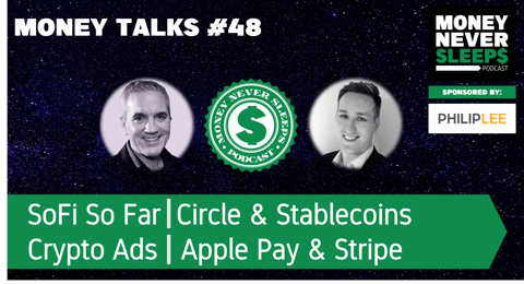 174: Money Talks #48 | SoFi So Far | Circle and Stablecoins | Crypto Ads | Apple Pay and Stripe