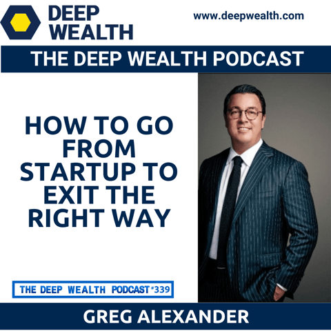 9-Figure Post-Exit Entrepreneur Greg Alexander Reveals How To Go From Startup To Exit The Right Way (#339)