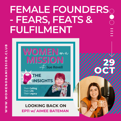 Episode 12: Looking back on "Female Founders: fears, feats & fulfilment" with Aimee Bateman (Insights)