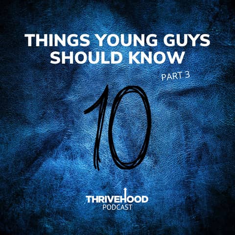 Ten Things Young Guys Should Know:  Part 3