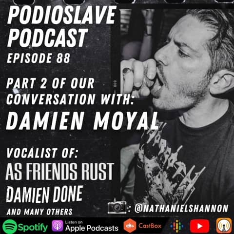 Episode 88: A Conversation with Damien Moyal of As Friends Rust/Damien Done - Part 2