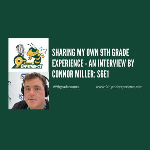 Sharing My Own 9th Grade Experience - An Interview By Connor Miller: S6E1