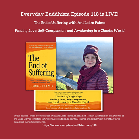 Everyday Buddhism 118 - The End of Suffering with Ani Lodro Palmo Everyday Buddhism 118 - The End of Suffering with Ani Lodro Palmo