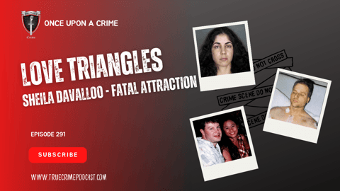 S8 Ep291: Love Triangles: Sheila Davalloo - Fatal Attraction