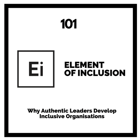 Why Authentic Leaders Develop Inclusive Organisations