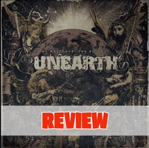 Unearth - The Wretched; The Ruinous Review