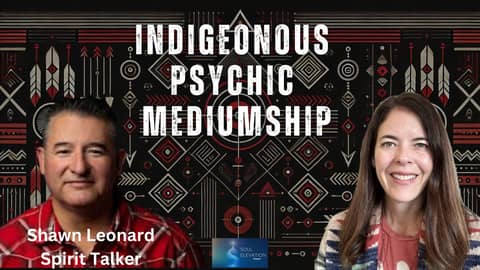 Indigenous Wisdom & Spirit Guides Becoming Physical - Spirit Talker Shawn Leonard Indigenous Wisdom & Spirit Guides Becoming Physical - Spirit Talker Shawn Leonard