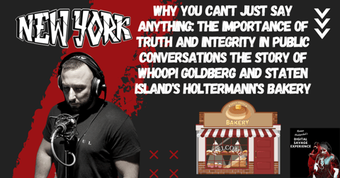 Why You Can't Just Say Anything: The Importance of Truth and Integrity in Public Conversations The Story of Whoopi Goldberg and Staten Island's Holtermann's Bakery