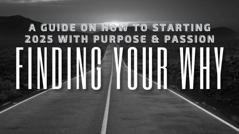 Finding Your Why: A Guide to Starting 2025 with Purpose and Passion