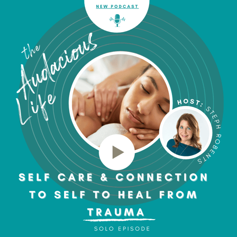 Self Care and Connection to Self to Heal From Trauma - Ep 77