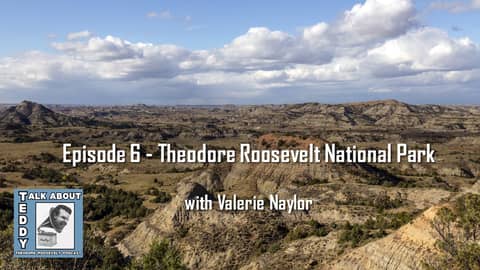 Upcoming Episode 6 - Theodore Roosevelt National Park with Valerie Naylor