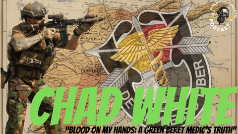 Episode 213: Chad White "Blood On My Hands, A Green Beret Medic's Story"