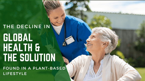 The Decline in Global Health and the Solution Found in a Plant-Based Lifestyle