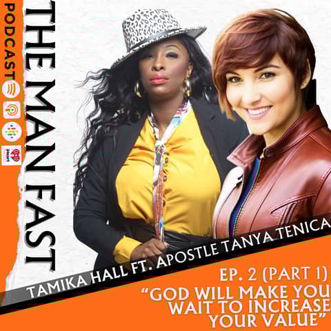 Ep. 2: God Will Make You Wait To Increase Your Value - Pt 1 (Ft. Apostle Tanya Tenica)