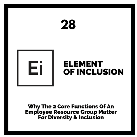 Why The 2 Core Functions Of An Employee Resource Group Matter For Diversity & Inclusion