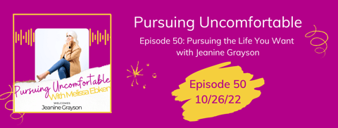 Episode 50: Pursuing the Life You Want with Jeanine Grayson Episode 50: Pursuing the Life You Want with Jeanine Grayson