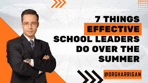 7 Things Effective School Leaders Do Over the Summer 7 Things Effective School Leaders Do Over the Summer