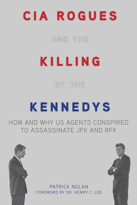 CIA Rogues and the Killing of the Kennedys: How and Why US Agents Conspired to Assassinate JFK and RFK CIA Rogues and the Killing of the Kennedys: How and Why US Agents Conspired to Assassinate JFK and RFK