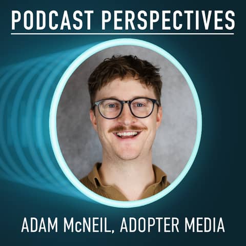 Adopter Media SVP of Client Services Adam McNeil on the Math Problem Behind Podcast Ads