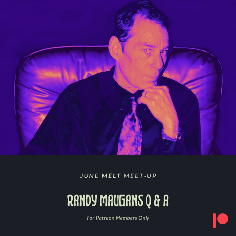 Patreon & Locals Bonus Episode: June Melt Meet-up | Randy Maugans Q & A