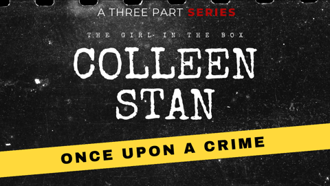 S8 Ep308: Colleen Stan - The Girl in the Box, Part 1